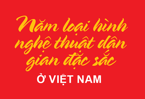 Megastory Năm loại hình nghệ thuật văn hoá dân gian đặc sắc ở Việt Nam