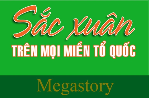 Megastory - Sắc Xuân trên mọi miền Tổ quốc