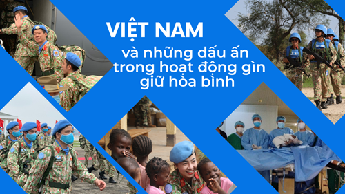 Việt Nam và những dấu ấn trong hoạt động gìn giữ hòa bình