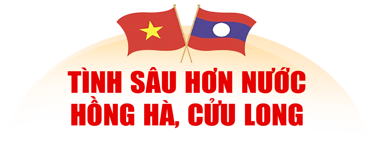 Không ngừng củng cố mối quan hệ hữu nghị vĩ đại, đoàn kết đặc biệt và hợp  tác toàn diện Việt Nam - Lào