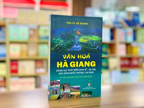 Ra mắt cuốn sách “Văn hóa Hà Giang - Động lực phát triển kinh tế - xã hội, bảo đảm quốc phòng, an ninh”