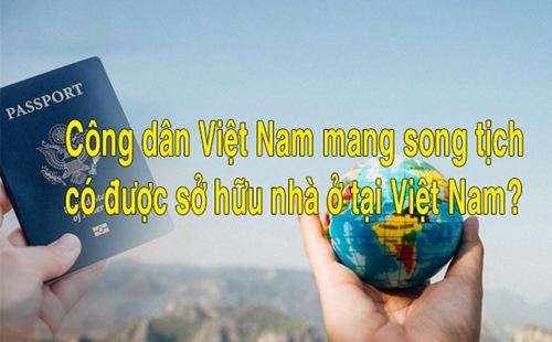 Người có nhiều hơn một quốc tịch được mua đất ở Việt Nam