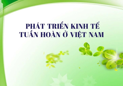 Phát triển kinh tế tuần hoàn ở Việt Nam