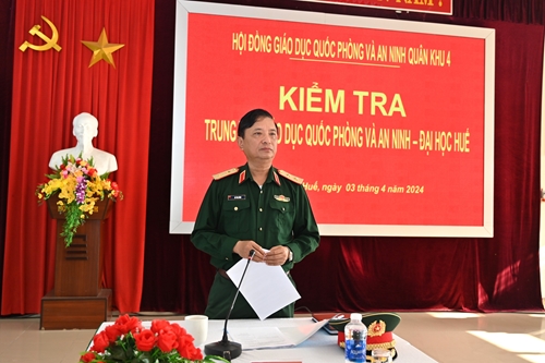 Quân khu 4 kiểm tra công tác giáo dục quốc phòng và an ninh tại Thừa Thiên Huế