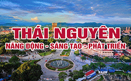 Thái Nguyên: Năng động - Sáng tạo - Phát triển